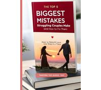The Top 5 Biggest Mistakes Struggling Couples Make (and How to Fix Them)