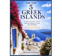 THE TOP 5 GREEK ISLANDS An Illustrated Insider Guide to Santorini, Mykonos, Crete, Corfu & Rhodes: 8.25 X 11 Inches Coffee Table Book with 43 Bespoke Full-Page Color Visual Plates