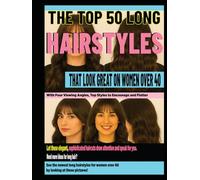 THE TOP 50 LONG HAIRSTYLES THAT LOOK GREAT ON WOMEN OVER 40: With Four Viewing Angles, Top Styles to Encourage and Flatter