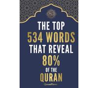 The Top 534 Words That Reveal 80% of the Quran: Quran Words Made Simple: Arabic-to-English Meanings, Transliteration, and Clear Examples