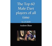The Top 60 Male Dart players of all time: As of 2025