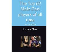 The Top 60 Male Dart players of all time: As of 2025