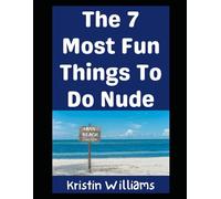 The Top 7 Most Fun Things To Do Nude: The Title Says It All!: 21 (In the Nude)