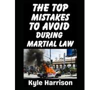 The Top Mistakes To Avoid During Martial Law: What They Don't Tell You About Surviving When the Government Takes Over (Preparedness Post with Kyle Harrison)