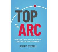 The Top of the Arc: Cocreating a More Innovative, Adaptive, and Effective Local Government