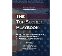 The Top Secret Playbook: How The Anti-Intelligence Community In America Operates Against You