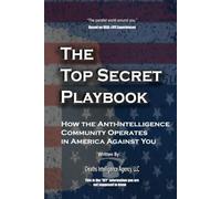 The Top Secret Playbook: How The Anti-Intelligence Community In America Operates Against You