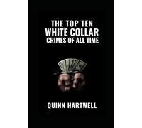 The Top Ten White Collar Crimes Of All Time (The Top Ten Crimes Of All Time)