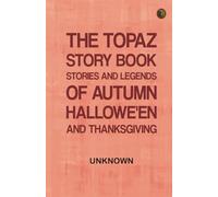 The Topaz Story Book: Stories and Legends of Autumn Hallowe'en and Thanksgiving