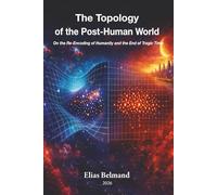 THE TOPOLOGY OF THE POST - HUMAN WORLD: On the Re-Encoding of Humanity and the End of Tragic Time