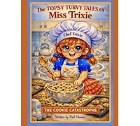 The TOPSY TURVY TALES Of Miss Trixie: The Cookie Catastrophe
