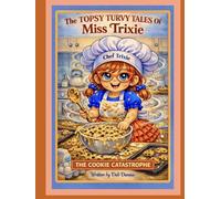 The TOPSY TURVY TALES Of Miss Trixie: The Cookie Catastrophe