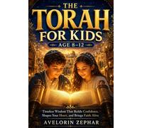 The Torah For Kids Age 8-12: Timeless Wisdom That Builds Confidence, Shapes Your Heart, and Brings Faith Alive