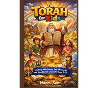 The Torah for Kids: Exciting Bible Stories, Epic Adventures, and Valuable Life Lessons for Ages 5-12