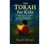 THE TORAH for Kids: Timeless Stories That Teach Jewish Values, Build Character, and Spark Faith