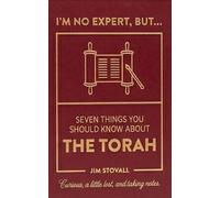The Torah: Seven Things You Should Know (I'M NO EXPERT, BUT:)