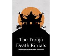 The Toraja Death Rituals: Honoring the Departed in Indonesia