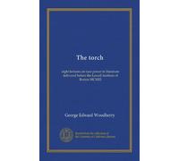 The torch: eight lectures on race power in literature delivered before the Lowell institute of Boston MCMIII