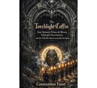 The Torchlight Coffin: José Antonio Primo de Rivera, Falangist Necromancy, and the 300-Mile March across War-Torn Spain (The Secret War for Spain: Esotericism, Freemasonry, and the Fascist Crusade)
