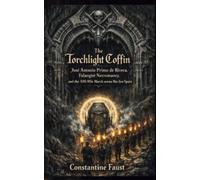 The Torchlight Coffin: José Antonio Primo de Rivera, Falangist Necromancy, and the 300-Mile March across War-Torn Spain (The Secret War for Spain: Esotericism, Freemasonry, and the Fascist Crusade)