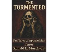 The Tormented: Ten Tales of Appalachian Horror