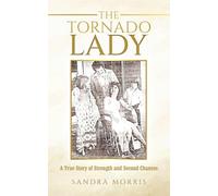 THE TORNADO LADY: A True Story of Strength and Second Chances