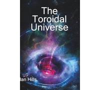 The Toroidal Universe: Second Edition (The Harmonic Continuum Papers)