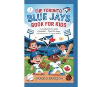 The Toronto Blue Jays Book for Kids: Fun Adventures with Canada’s Favorite Jays (An Inspiring story for young Readers)
