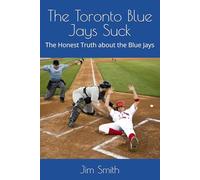 The Toronto Blue Jays Suck: The Honest Truth about the Blue Jays