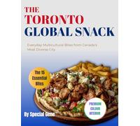 The Toronto Global Snack: Everyday Multicultural Bites from Canada’s Most Diverse City (World Cities Cookbook series)