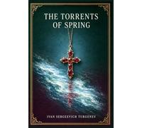 The Torrents of Spring: A Russian love story about youthful passion, moral hesitation, and one reckless betrayal across Frankfurt drawing rooms and aristocratic Europe