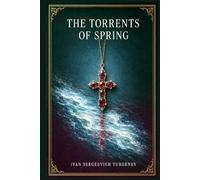 The Torrents of Spring: A Russian love story about youthful passion, moral hesitation, and one reckless betrayal across Frankfurt drawing rooms and aristocratic Europe