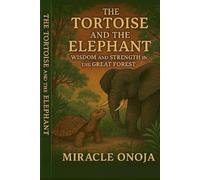 The Tortoise and the Elephant: Wisdom And Strength In The Great Forest