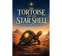 The Tortoise And The Star Shell: A Desert Adventure to Save a Stolen Destiny