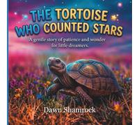 The Tortoise Who Counted Stars: A gentle story of patience and wonder for little dreamers.