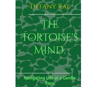 The Tortoise's Mind:: Navigating Life at a Gentle Pace
