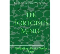 The Tortoise's Mind:: Navigating Life at a Gentle Pace (MerLotus Legacy)
