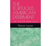 THE TORTUOUS AMERICAN EXPERIMENT: THE CASE FOR NOMOCRACY