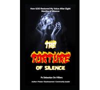 THE TORTURE OF SILENCE: How GOD Restored My Voice After Eight Months of Silence