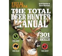 The Total Deer Hunter Manual (Field & Stream): 301 Hunting Skills You Need