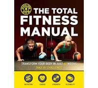 The Total Fitness Manual: Transform Your Body in Just 12 Weeks
