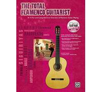 The Total Flamenco Guitarist: A Fun and Comprehensive Overview of Flamenco Guitar Playing (The Total Guitarist)