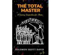 The Total Master: A Training Compendium for Choirs