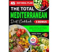 The Total Mediterranean Diet Cookbook: Simple, Authentic, and Delicious Mediterranean Recipes to Boost Energy and Longevity
