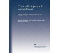 The totally implantable artificial heart: economic, ethical, legal, medical, psychiatric [and] social implications; a report