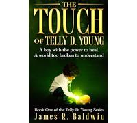 The Touch of Telly D. Young: Book One of The Telly D. Young Series: Christian Science Fiction or Christian Fantasy? A Gripping Thriller That Lets You ... or Something Deeper Like Genetic Engineering)