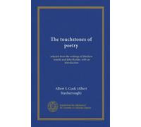 The touchstones of poetry (Vol-1): selected from the writings of Matthew Arnold and John Ruskin, with an introduction