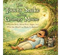 The Touchy Snake and the Grumpy Mouse: A Picture Story About Fear, Anger, and What the Mind Can Make Us Believe