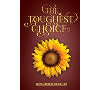 The Toughest Choice: The Call of the Heart: a Story of New Beginnings