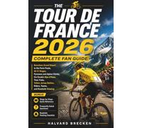 THE TOUR DE FRANCE 2026 COMPLETE FAN GUIDE: Barcelona Grand Départ to the Paris Finale, All 21 Stages, Pyrenees and Alpine Climbs, the Double Alpe ... Battles, Riders, Teams, and Roadside Viewing